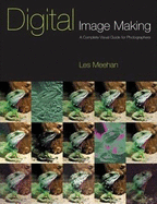 Digital Image Making: A Complete Visual Guide for Photographers