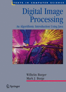Digital Image Processing: An Algorithmic Introduction Using Java - Burger, Wilhelm, and Burge, Mark