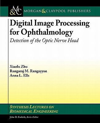 Digital Image Processing for Ophthalmology: Detection of the Optic Nerve Head - Zhu, Xiaolu