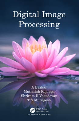 Digital Image Processing - Baskar, A, and Rajappa, Muthaiah, and Vasudevan, Shriram K