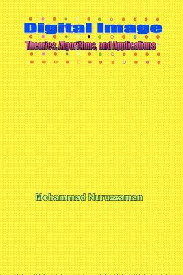 Digital Image: Theories, Algorithms, and Applications - Nuruzzaman, Mohammad