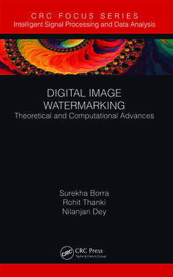 Digital Image Watermarking: Theoretical and Computational Advances - Borra, Surekha, and Thanki, Rohit, and Dey, Nilanjan