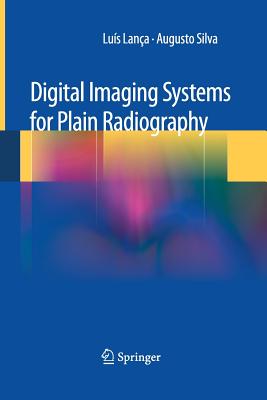 Digital Imaging Systems for Plain Radiography - Lanca, Luis, and Silva, Augusto