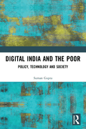 Digital India and The Poor: Policy, Technology and Society