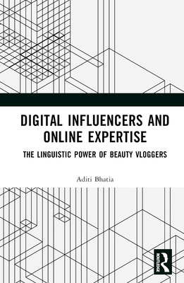 Digital Influencers and Online Expertise: The Linguistic Power of Beauty Vloggers - Bhatia, Aditi