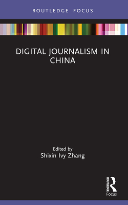 Digital Journalism in China - Zhang, Shixin Ivy (Editor)