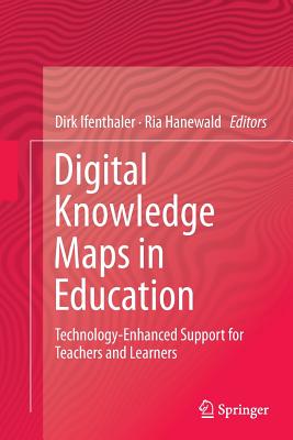Digital Knowledge Maps in Education: Technology-Enhanced Support for Teachers and Learners - Ifenthaler, Dirk (Editor), and Hanewald, Ria (Editor)