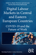 Digital Labour Markets in Central and Eastern European Countries: COVID-19 and the Future of Work
