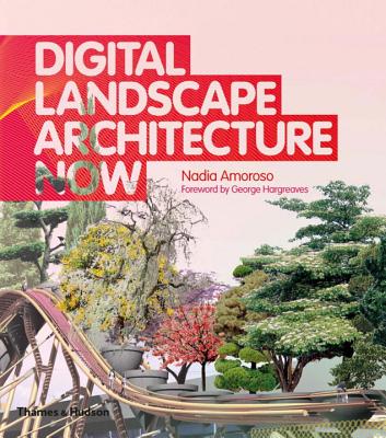 Digital Landscape Architecture Now - Amoroso, Nadia