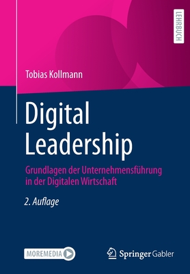 Digital Leadership: Grundlagen Der Unternehmensf?hrung in Der Digitalen Wirtschaft - Kollmann, Tobias