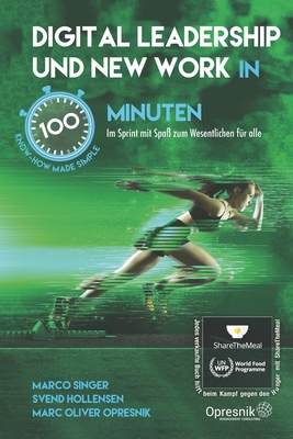 Digital Leadership und New Work in 100 Minuten: Im Sprint mit Spa? zum Wesentlichen f?r alle - Singer, Marco, and Hollensen, Svend, and Opresnik, Marc Oliver