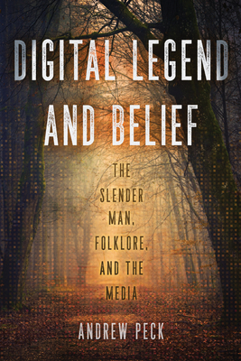 Digital Legend and Belief: The Slender Man, Folklore, and the Media - Peck, Andrew