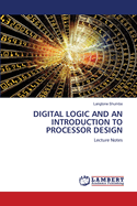 Digital Logic and an Introduction to Processor Design