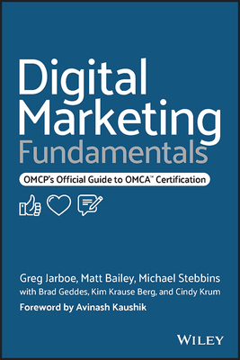 Digital Marketing Fundamentals: Omcp's Official Guide to Omca Certification - Jarboe, Greg, and Bailey, Matt, and Stebbins, Michael