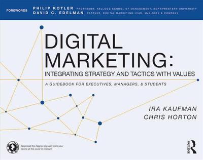 Digital Marketing: Integrating Strategy and Tactics with Values, a Guidebook for Executives, Managers, and Students - Kaufman, Ira, and Horton, Chris