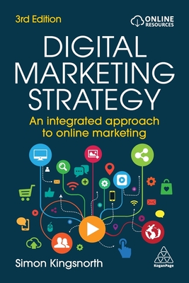 Digital Marketing Strategy: An Integrated Approach to Online Marketing - Kingsnorth, Simon