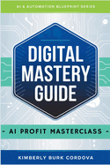 Digital Mastery Guide: AI Profit Masterclass