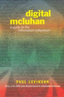 Digital McLuhan: A Guide to the Information Millennium - Levinson, Paul