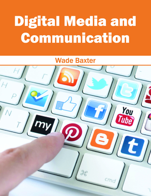 Digital Media and Communication - Baxter, Wade (Editor)