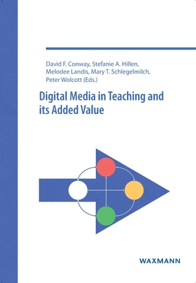 Digital Media in Teaching and its Added Value - Conway, David F. (Contributions by), and Hillen, Stefanie (Contributions by), and Landis, Melodee (Contributions by)