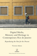 Digital Media, Memory and Heritage in Contemporary Rio de Janeiro: Reproducing the Past for the Present