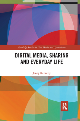 Digital Media, Sharing and Everyday Life - Kennedy, Jenny