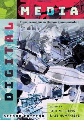 Digital Media: Transformations in Human Communication - Messaris, Paul (Editor), and Humphreys, Lee (Editor)