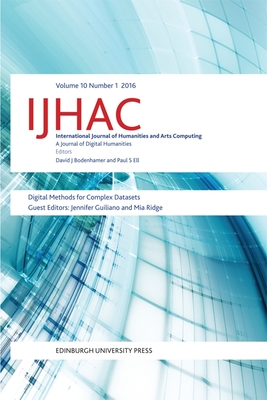 Digital Methods for Complex Datasets: Ijhac Volume 10, Issue 1 - Guiliano, Jennifer (Editor), and Ridge, Mia (Editor)