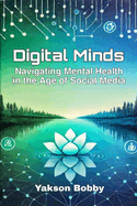 Digital Minds: Navigating Mental Health in the Age of Social Media