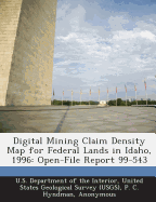 Digital Mining Claim Density Map for Federal Lands in Idaho, 1996: Open-File Report 99-543 - Hyndman, P C, and Campbell, H W, and U S Department of the Interior, United (Creator)