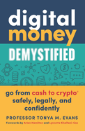 Digital Money Demystified: Go from Cash to Crypto(r) Safely, Legally, and Confidently