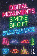 Digital Monuments: The Dreams and Abuses of Iconic Architecture