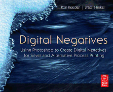 Digital Negatives: Using Photoshop to Create Digital Negatives for Silver and Alternative Process Printing