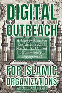 Digital Outreach for Islamic Organizations: A Comprehensive Guide to Social Media, SEO, and Community Engagement