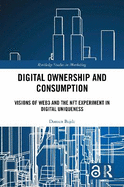 Digital Ownership and Consumption: Visions of Web3 and the Nft Experiment in Digital Uniqueness