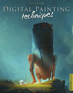 Digital Painting Techniques: Volume 6