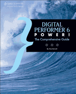 Digital Performer 6 Power!: The Comprehensive Guide