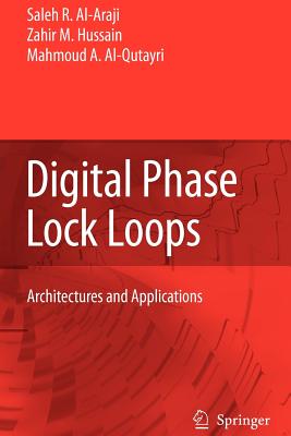 Digital Phase Lock Loops: Architectures and Applications - Al-Araji, Saleh R, and Hussain, Zahir M, and Al-Qutayri, Mahmoud A