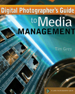 Digital Photographer's Guide to Media Management - Grey, Tim