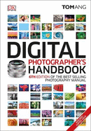 Digital Photographer's Handbook: 6th Edition of the Best-Selling Photography Manual