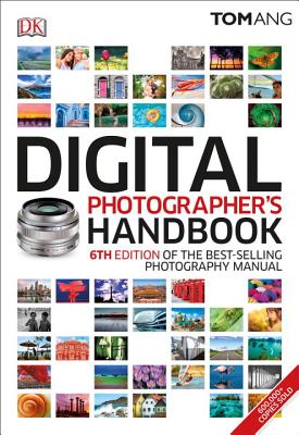 Digital Photographer's Handbook: 6th Edition of the Bestselling Photography Manual - Ang, Tom