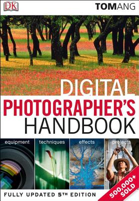 Digital Photographer's Handbook - Ang, Tom