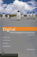 Digital Photography Outdoors: A Field Guide for Travel and Adventure Photographers - Martin, James