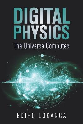 Digital Physics: The Universe Computes - Lokanga, Ediho Kengete Ta Koi