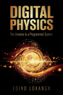 Digital Physics: The Universe Is a Programmed System