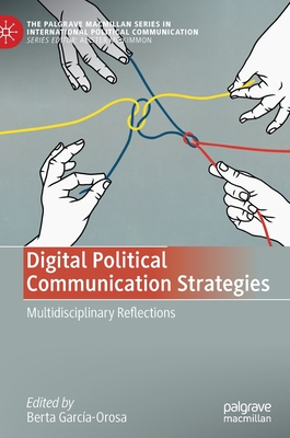 Digital Political Communication Strategies: Multidisciplinary Reflections - Garca-Orosa, Berta (Editor)