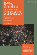 Digital Political Cultures in the Middle East Since the Arab Uprisings: Online Activism in Egypt, Tunisia and Lebanon