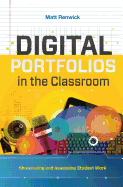 Digital Portfolios in the Classroom: Showcasing and Assessing Student Work