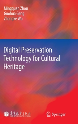 Digital Preservation Technology for Cultural Heritage - Zhou, Mingquan, and Geng, Guohua, and Wu, Zhongke