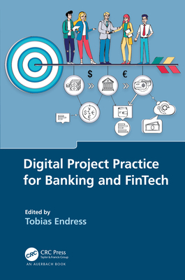 Digital Project Practice for Banking and Fintech - Endress, Tobias (Editor)